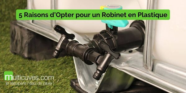 5 raisons d'opter pour un robinet en plastique pour votre récupérateur d'eau de pluie